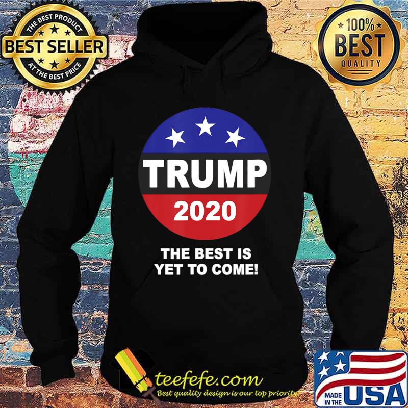The Best Is Yet To Come T-Shirt Hoodie The Best Is Yet To Come T-Shirt Hoodie