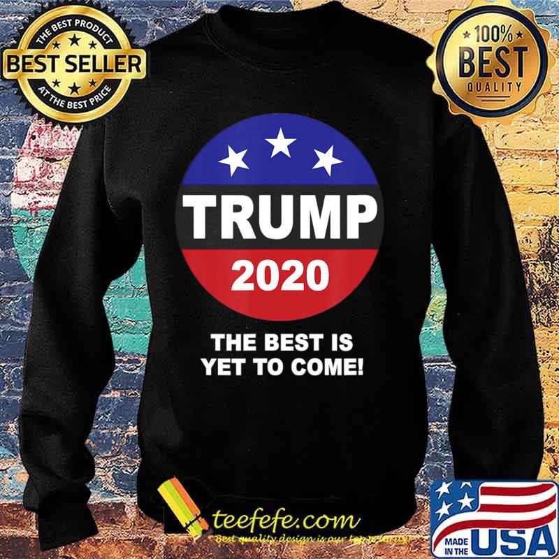 The Best Is Yet To Come T-Shirt Sweater The Best Is Yet To Come T-Shirt Sweater