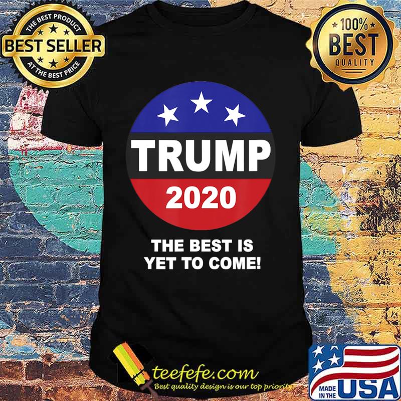 The Best Is Yet To Come T-Shirt The Best Is Yet To Come T-Shirt