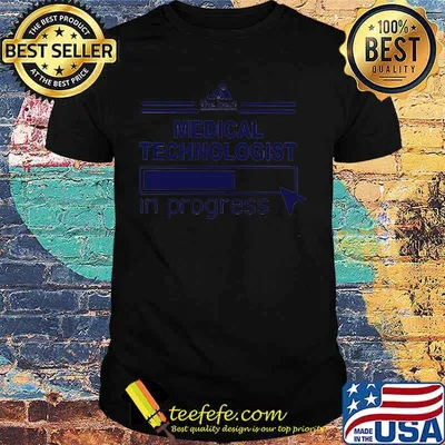 The best medical technologist in progress shirt