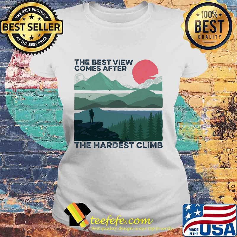 The best view comes after the hardest climb s Laides tee The best view comes after the hardest climb s Laides tee