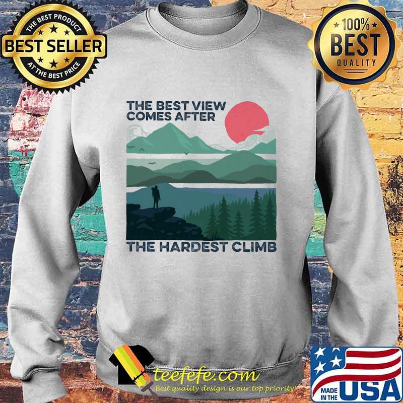The best view comes after the hardest climb s Sweater The best view comes after the hardest climb s Sweater