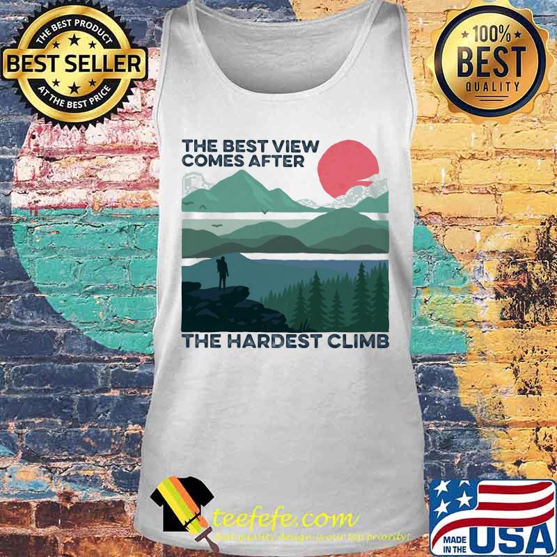 The best view comes after the hardest climb s Tank top The best view comes after the hardest climb s Tank top