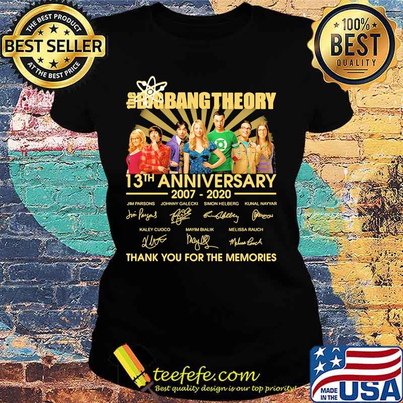 The big bang theory 13th anniversary 2007 2020 thank you for the memories signatures s Ladies tee The big bang theory 13th anniversary 2007 2020 thank you for the memories signatures s Ladies tee