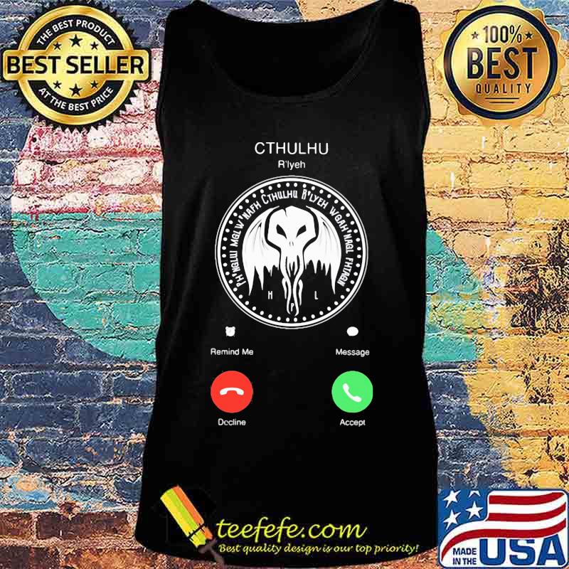 The Call Of Cthulhu Is Calling Shirt Tank top The Call Of Cthulhu Is Calling Shirt Tank top