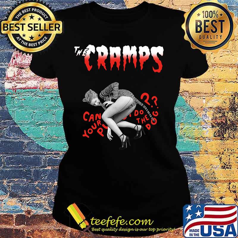 The cramps can your pussy do the dog s Ladies tee The cramps can your pussy do the dog s Ladies tee