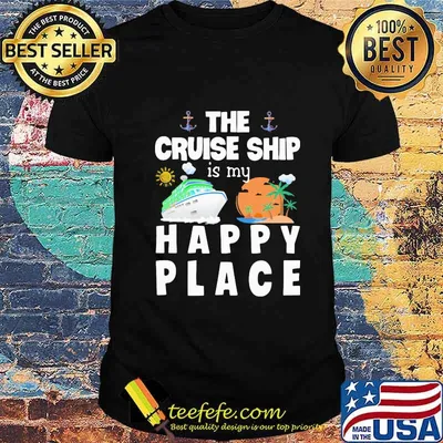 THE CRUISE SHIP IS MY HAPPY PLACE SHIRT