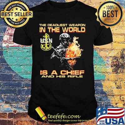 The deadliest weapon in the world is a chief and his rifle shirt