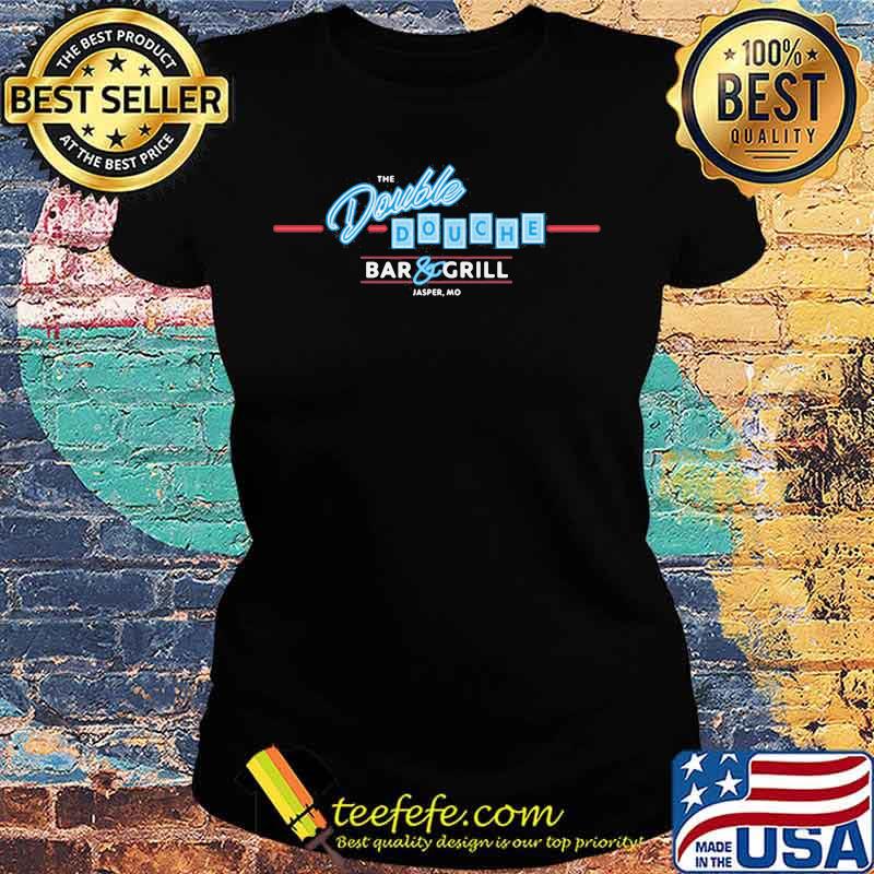 The double douche bar and grill jasper mo s Ladies tee The double douche bar and grill jasper mo s Ladies tee