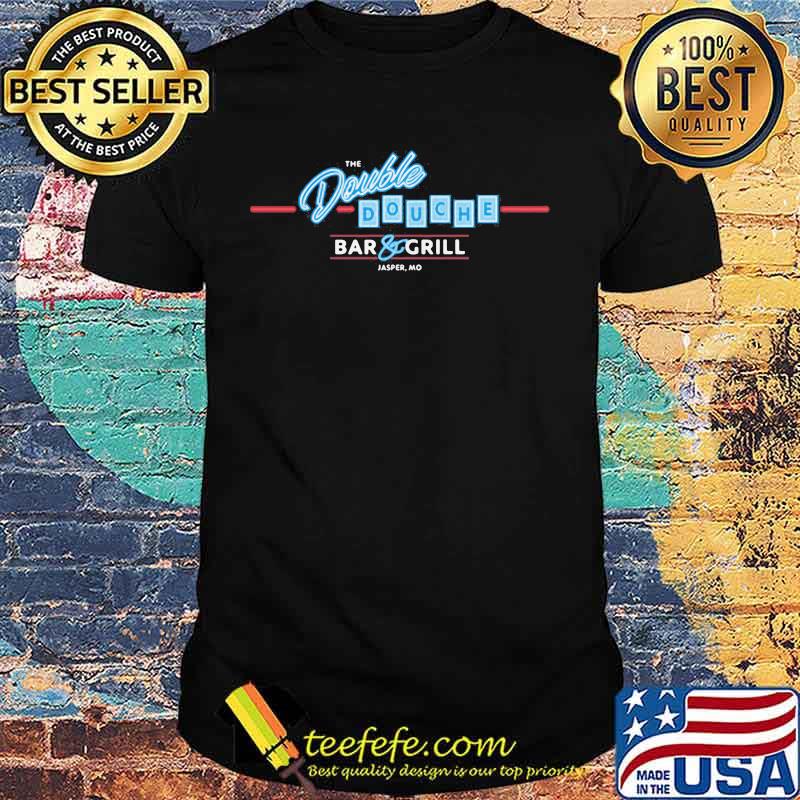 The double douche bar and grill jasper mo shirt The double douche bar and grill jasper mo shirt