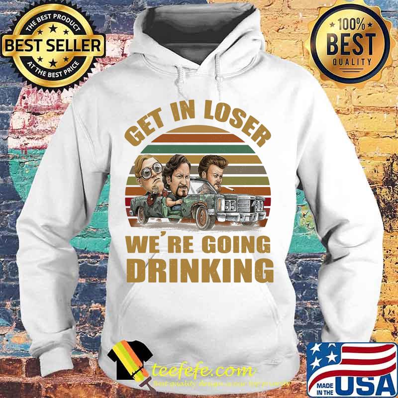 The dukes of hazzard characters get in loser we're going drinking vintage retro s Hoodie The dukes of hazzard characters get in loser we're going drinking vintage retro s Hoodie