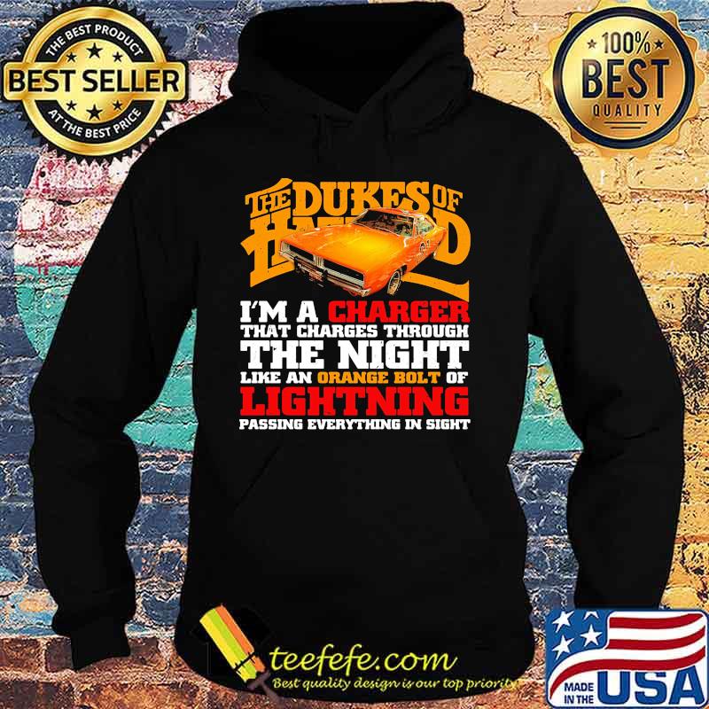 The dukes of hazzard i'm a charger that charges through the night like an orange bolt of lightning passing everything in sight s Hoodie The dukes of hazzard i'm a charger that charges through the night like an orange bolt of lightning passing everything in sight s Hoodie