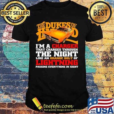 The dukes of hazzard i'm a charger that charges through the night like an orange bolt of lightning passing everything in sight shirt
