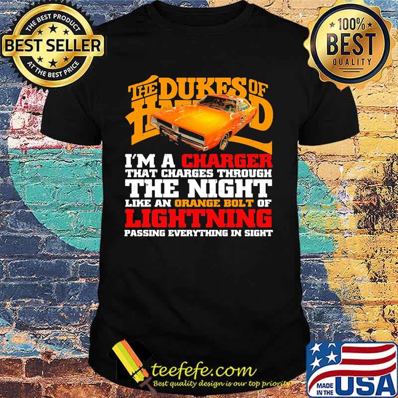 The dukes of hazzard i'm a charger that charges through the night like an orange bolt of lightning passing everything in sight shirt