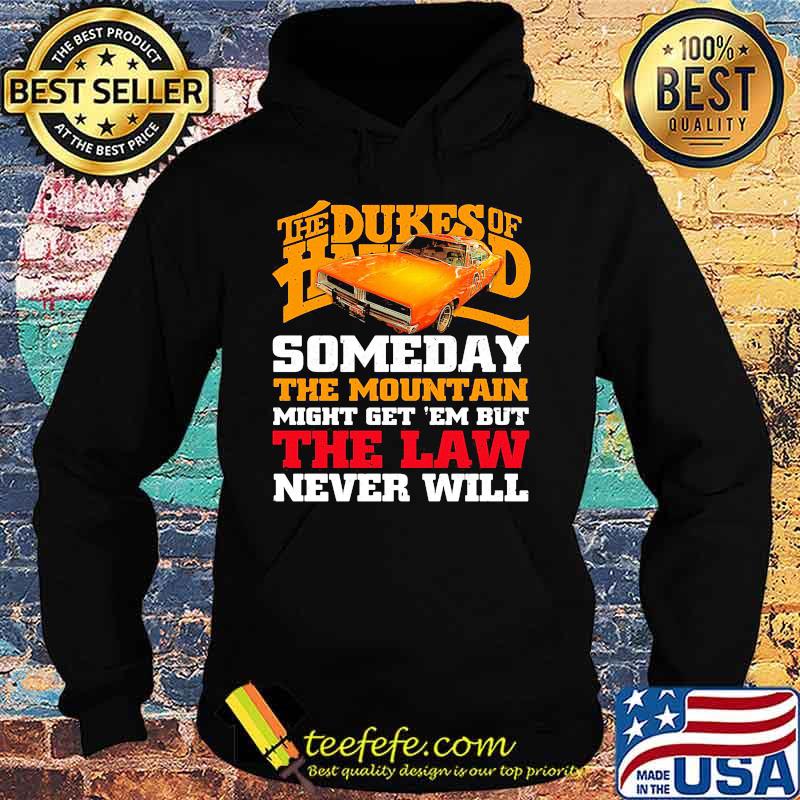 The dukes of hazzard someday the mountain might get em but the law never will s Hoodie The dukes of hazzard someday the mountain might get em but the law never will s Hoodie