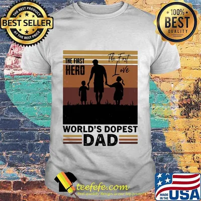 The first hero the first love world's dopest dad vintage retro shirt