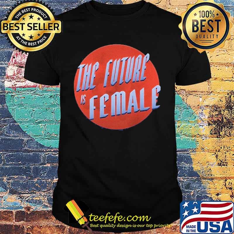 The future is female sunset shirt The future is female sunset shirt