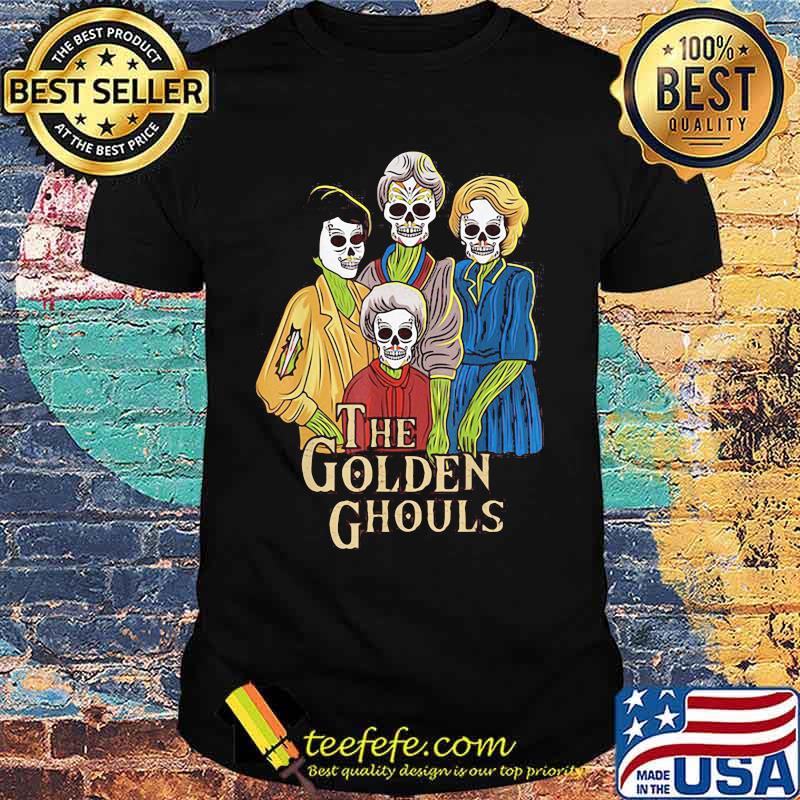 The golden girls ghouls skulls shirt The golden girls ghouls skulls shirt