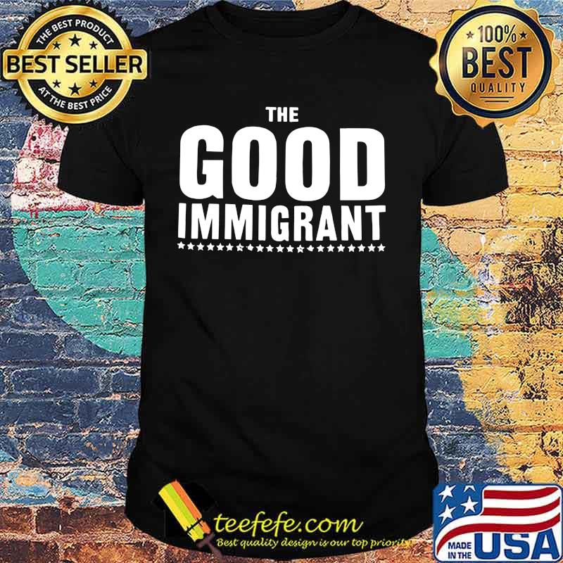 The good immigrant stars shirt The good immigrant stars shirt