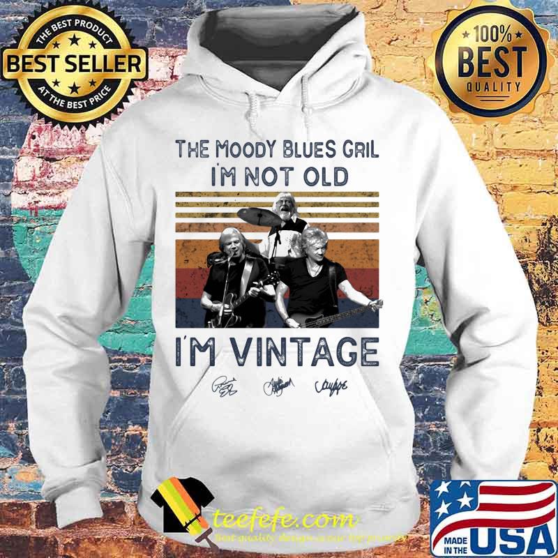 The moody blues grill i'm not old i'm vintage retro signatures s Hoodie The moody blues grill i'm not old i'm vintage retro signatures s Hoodie