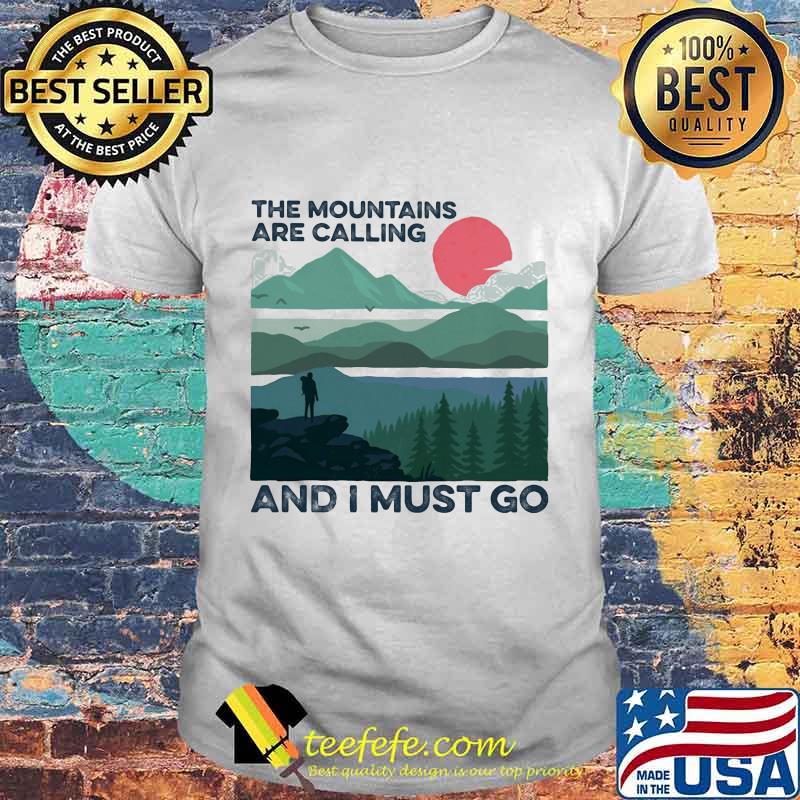 The mountains are calling and i must go sunset shirt The mountains are calling and i must go sunset shirt