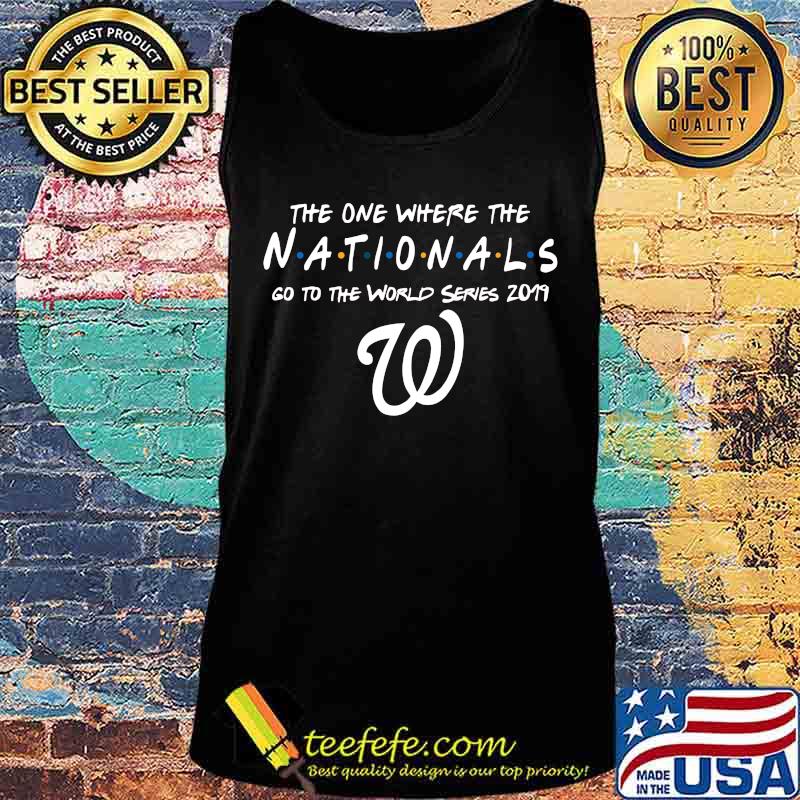 The one where the nationals go to the world series 2019 s Tank top The one where the nationals go to the world series 2019 s Tank top