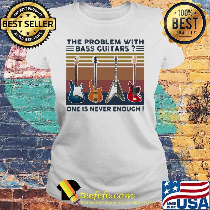 The problem with bass guitars one is never enough vintage retro s Laides tee The problem with bass guitars one is never enough vintage retro s Laides tee