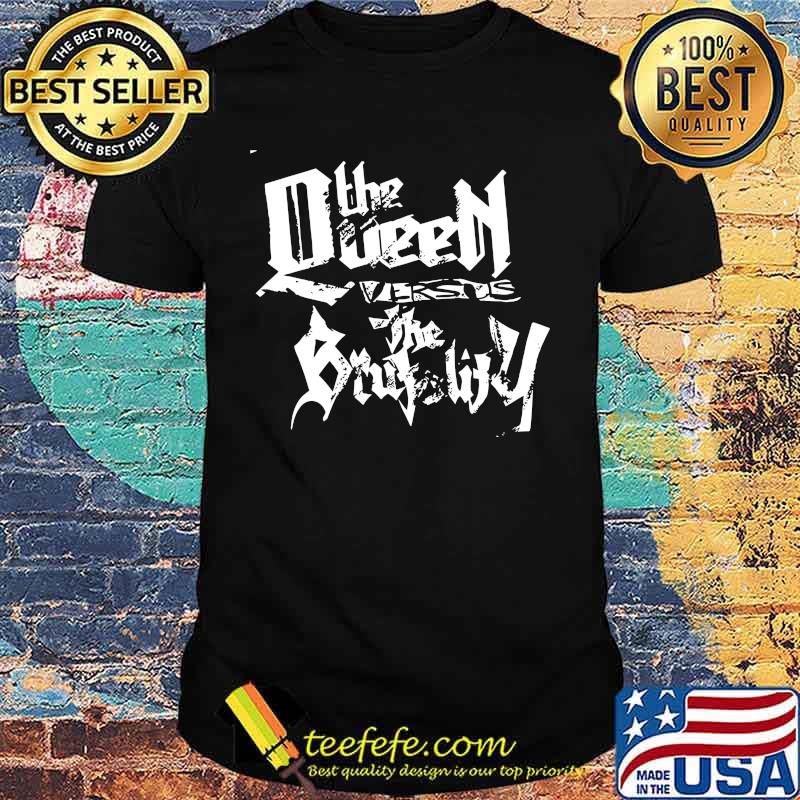 The queen versus the brutality shirt