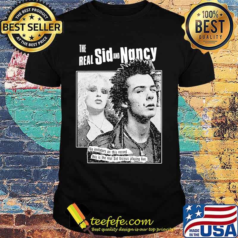 The real sid and nancy no initiators on this record this is the real sid vicious playing live shirt The real sid and nancy no initiators on this record this is the real sid vicious playing live shirt