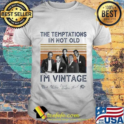 The temptations i'm not old i'm vintage retro signatures shirt