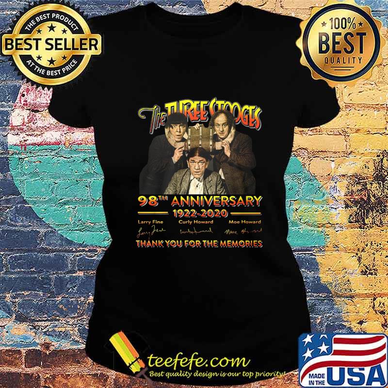 The three stooges 98th anniversary 1922 2020 thank you for the memories signatures s Ladies tee The three stooges 98th anniversary 1922 2020 thank you for the memories signatures s Ladies tee