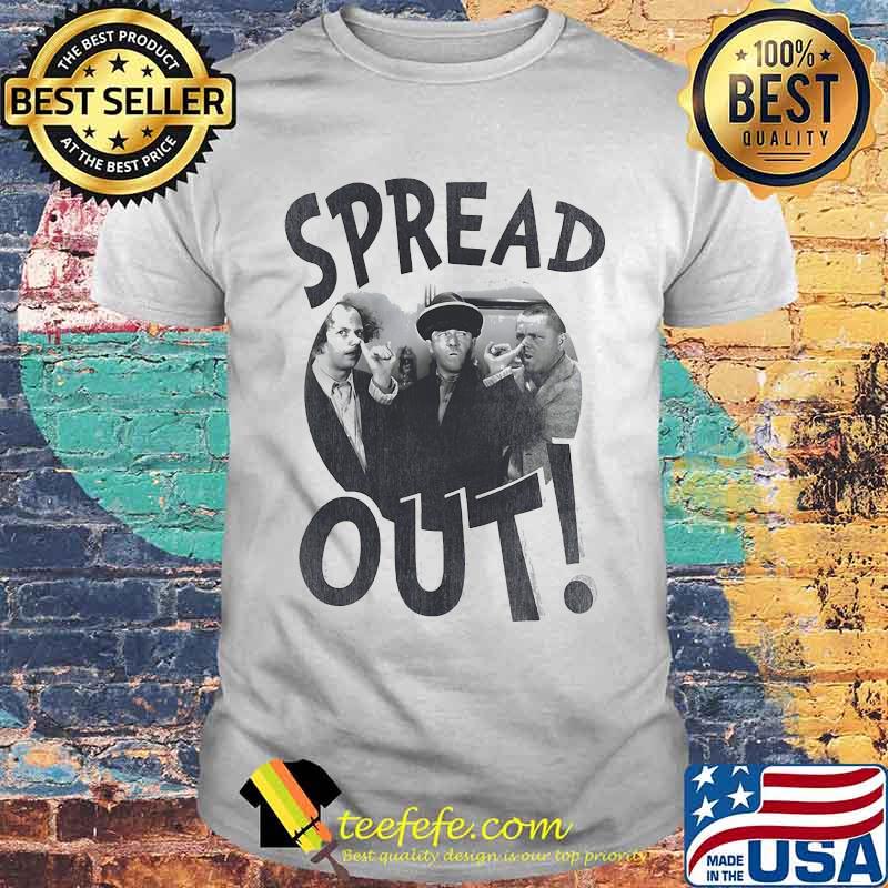 The three stooges spread out shirt The three stooges spread out shirt