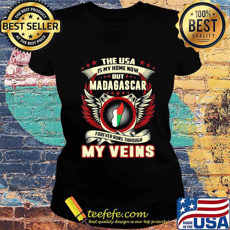 The USA Is My Home Now But Madagascar Forever Runs Through My Veins Map s Ladies tee The USA Is My Home Now But Madagascar Forever Runs Through My Veins Map s Ladies tee