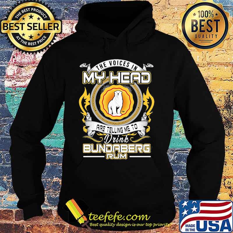 The voices in my head are telling me to drink bundaberg rum s Hoodie The voices in my head are telling me to drink bundaberg rum s Hoodie