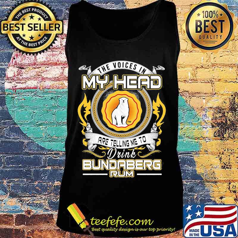 The voices in my head are telling me to drink bundaberg rum s Tank top The voices in my head are telling me to drink bundaberg rum s Tank top