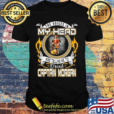 The voices in my head are telling me to drink captain morgan shirt