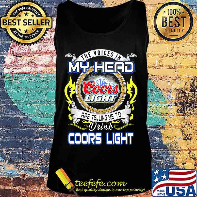 The voices in my head are telling me to drink coors light s Tank top The voices in my head are telling me to drink coors light s Tank top