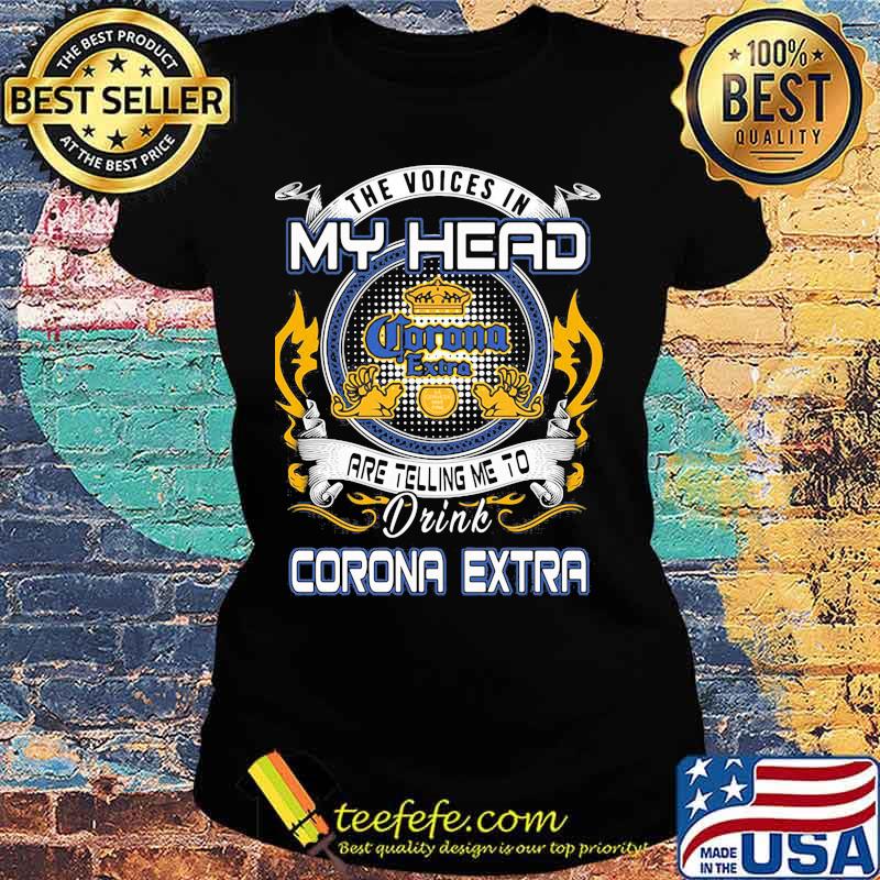 The voices in my head are telling me to drink corona extra s Ladies tee The voices in my head are telling me to drink corona extra s Ladies tee