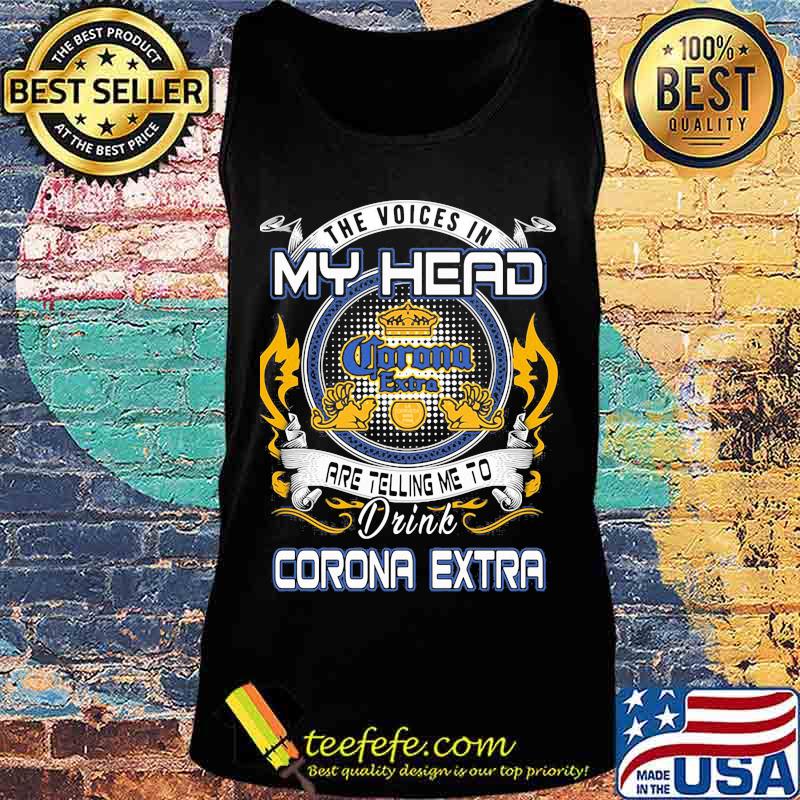 The voices in my head are telling me to drink corona extra s Tank top The voices in my head are telling me to drink corona extra s Tank top