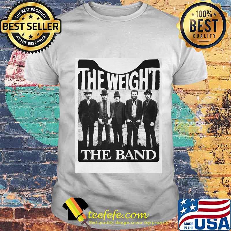 The weight the band members shirt The weight the band members shirt