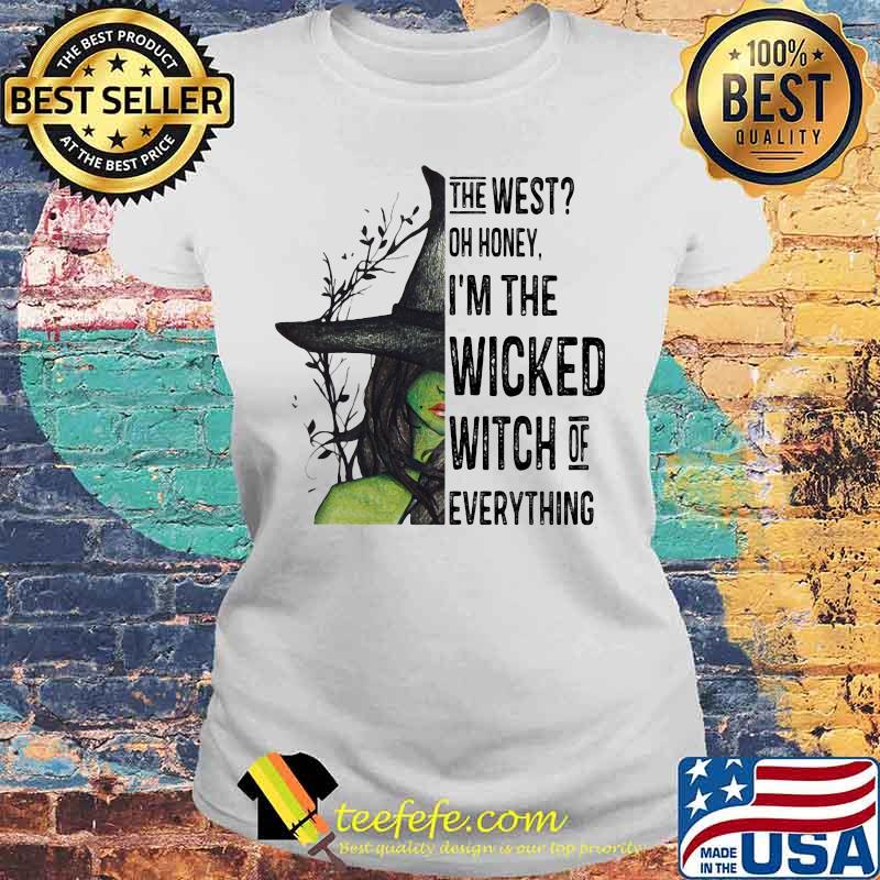 The west oh honey i'm the wicked witch of everything happy halloween s Laides tee The west oh honey i'm the wicked witch of everything happy halloween s Laides tee