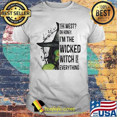The west oh honey i'm the wicked witch of everything happy halloween shirt