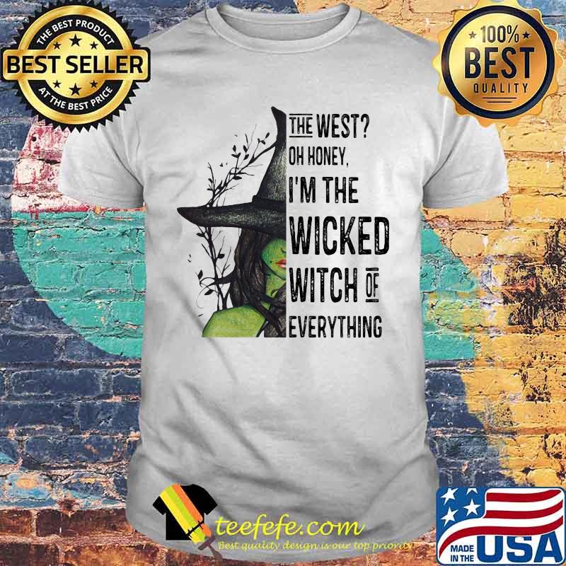 The west oh honey i'm the wicked witch of everything happy halloween shirt The west oh honey i'm the wicked witch of everything happy halloween shirt