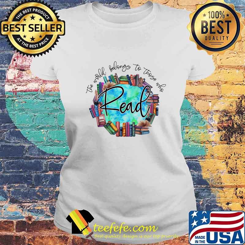 The World Belongs To Those Who Read Librarian Shirt Laides tee The World Belongs To Those Who Read Librarian Shirt Laides tee