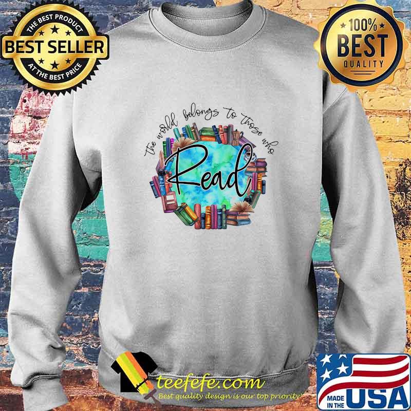 The World Belongs To Those Who Read Librarian Shirt Sweater The World Belongs To Those Who Read Librarian Shirt Sweater