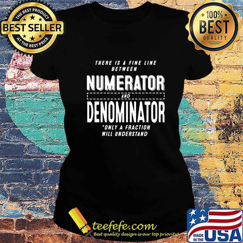 There is a fine line between numerator and denominator only a fraction will understand s Ladies tee There is a fine line between numerator and denominator only a fraction will understand s Ladies tee