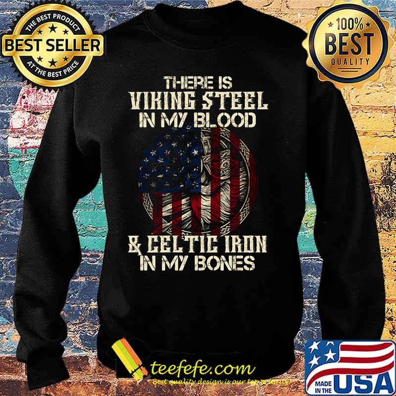There is viking steel in my blood and celtic iron in my bones american flag independence day s Sweater There is viking steel in my blood and celtic iron in my bones american flag independence day s Sweater