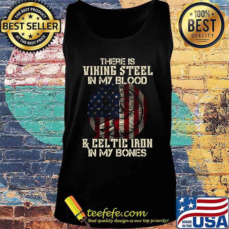 There is viking steel in my blood and celtic iron in my bones american flag independence day s Tank top There is viking steel in my blood and celtic iron in my bones american flag independence day s Tank top