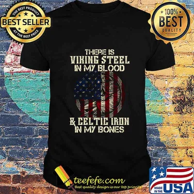 There is viking steel in my blood and celtic iron in my bones american flag independence day shirt