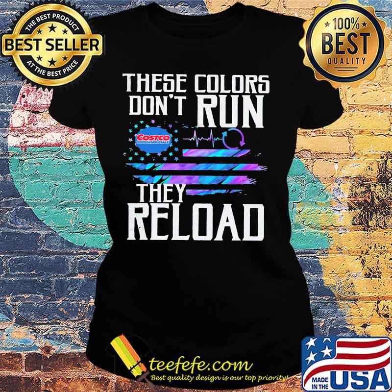 These colors don't run they reload costco wholesale logo american flag independence day s Ladies tee These colors don't run they reload costco wholesale logo american flag independence day s Ladies tee